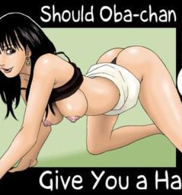 Oiled Obachan ga Nuitageyou ka? | Should Oba-chan give you a Hand? Bucetinha
