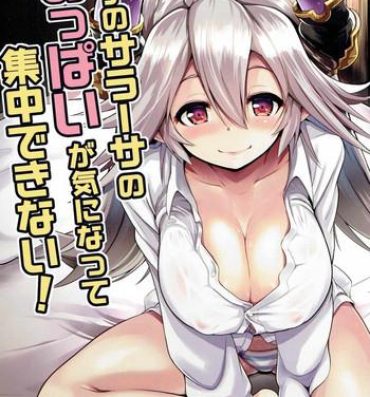 Nudist Uchi no Sarasa no Oppai ga Kininatte Shuuchuu Dekinai! | I'm Bothered by Sarasa's Breast So I Can't Focus!- Granblue fantasy hentai Swallowing